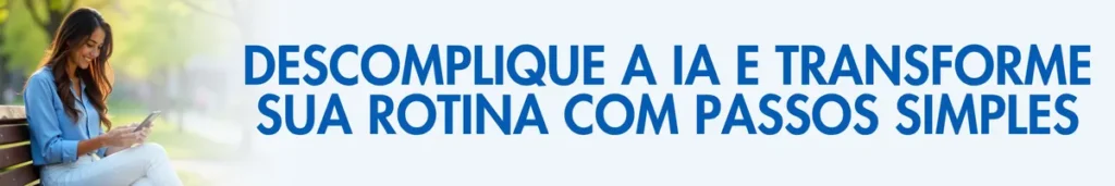 Mulher sentada em banco da praça olhando para o celular e sorrindo porque está descomplicando sua rotina com IA em passos simples